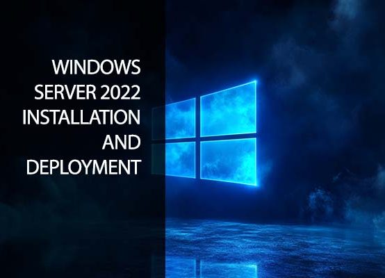 Windows Server 2022 – Installation and Deployments